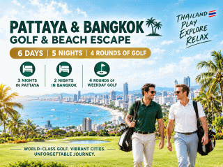 PATTAYA / BANGKOK - 6D5N (4R of Golf)